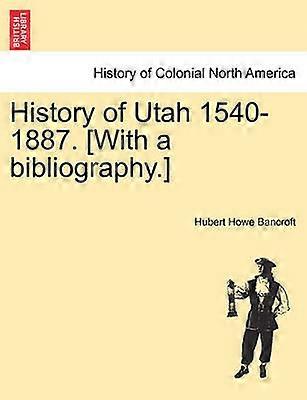 History of Utah 15401887 With a bibliography
