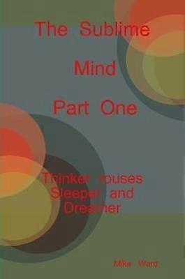 The Sublime Mind  Part One Thinker Rouses Sleeper And Dreamer