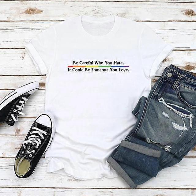 Sei vorsichtig, wen du hasst, es könnte jemand sein, den du liebst T-Shirt Pride Regenbogen T-Shirt Gleichberechtigung Pride T-Shirt LGBT Pride Shirt Top