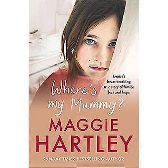 Wheres My Mummy? Louisas heart breaking true story of family loss and hope