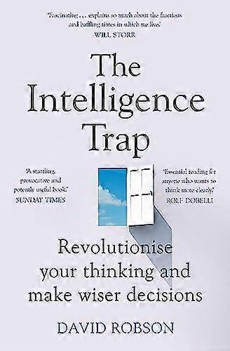The Intelligence Trap: Revolutionise your Thinking and Make Wiser Decisions