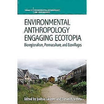 Environmental Anthropology Engaging Ecotopia Bioregionalism Permaculture and Ecovillages