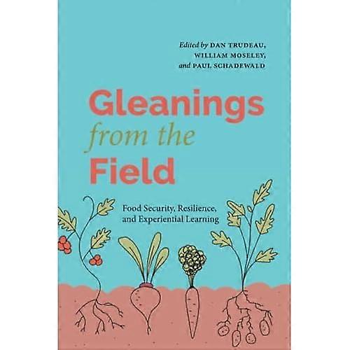 Gleanings from the Field : Food Security, Resilience, and Experiential Learning