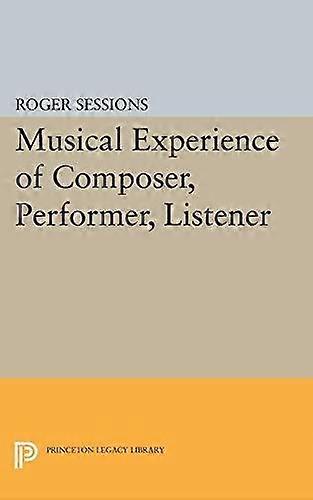 Musical Experience Of Composer Performer Listener by Roger Sessions Paperback