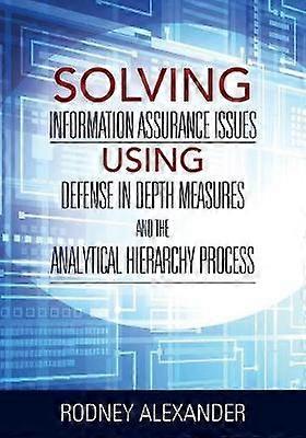 Solving Information Assurance Issues using Defense in Depth Measures and The Analytical Hiearchy Process