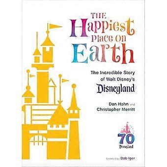 L'endroit le plus heureux du monde : l'incroyable histoire de Walt Disney's Disneyland