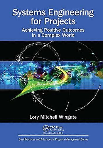 Systems Engineering for Projects: Achieving Positive Outcomes in a Complex World