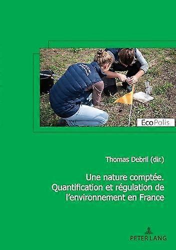 Une Nature Comptee. Quantification Et Regulation De Lenvironnement En France Paperback