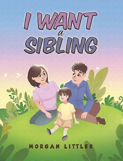 I Want A Sibling by Morgan Littler Paperback