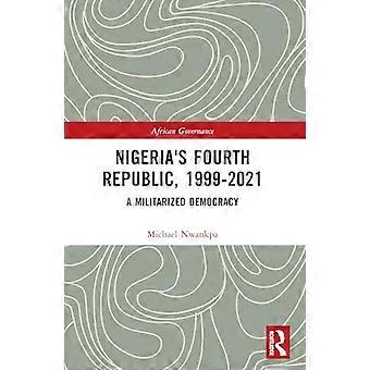 Nigerias vierte Republik, 1999-2021: Eine militarisierte Demokratie (afrikanische Regierungsführung)