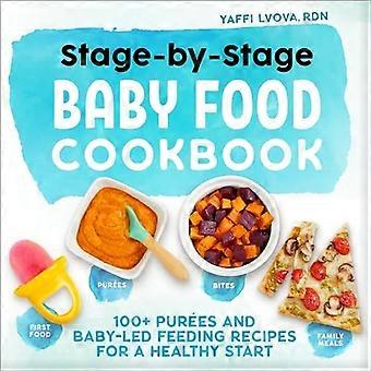 Stage-By-Stage Baby Food Kochbuch: 100+ Pürees und Baby-Led Fütterung Rezepte für einen gesunden Start