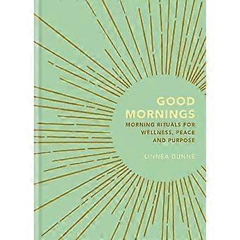 Good Mornings: Morgonritualer för välbefinnande, lugn och mening