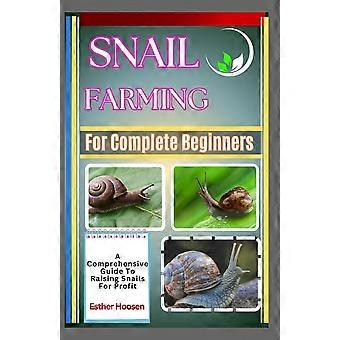 Snail farming for complete beginners a comprehensive guide to raising snails for profit
