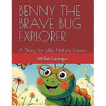 Benny the brave bug explorer a story for little nature lovers