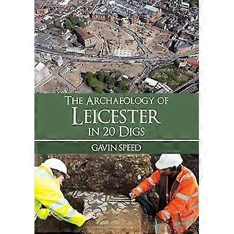 The Archaeology of Leicester in 20 Digs
