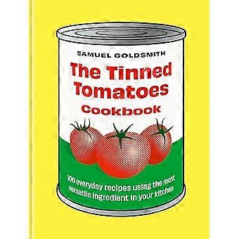 The Tinned Tomatoes Cookbook 100 everyday recipes using the most versatile ingredient in your kitchen