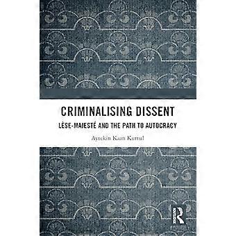 Criminalising Dissent Lese majeste and the Path to Autocracy