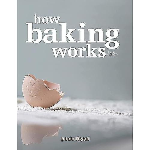 How Baking Works: Exploring the Fundamentals of Baking Science