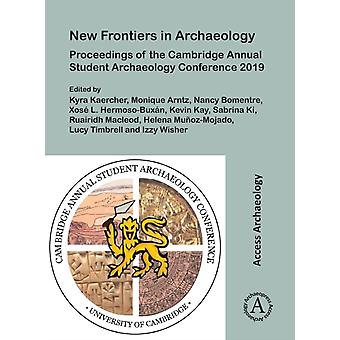 New Frontiers In Archaeology Proceedings Of The Cambridge Annual Student Archaeo - Archaeopress