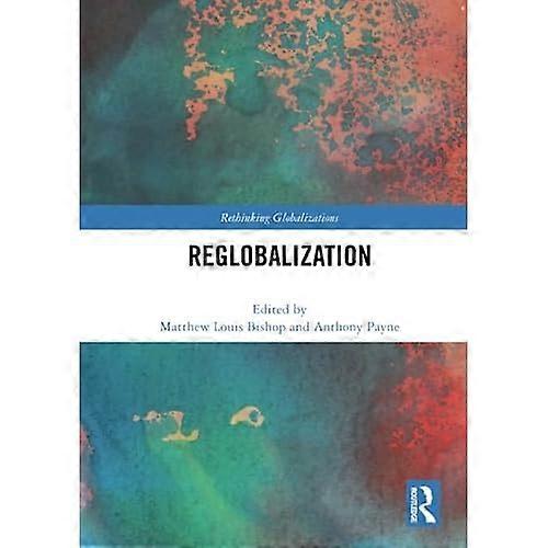 Reglobalization (Rethinking Globalizations)