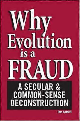 Why Evolution Is a Fraud A Secular and CommonSense Deconstruction