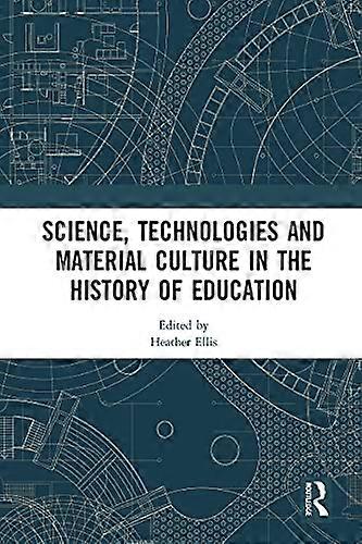 Science Technologies and Material Culture in the History of Education