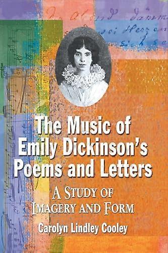 The Music of Emily Dickinsons Poems and Letters: A Study of Imagery and Form