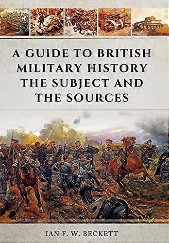 Guide to British Military History: The Subject and the Sources