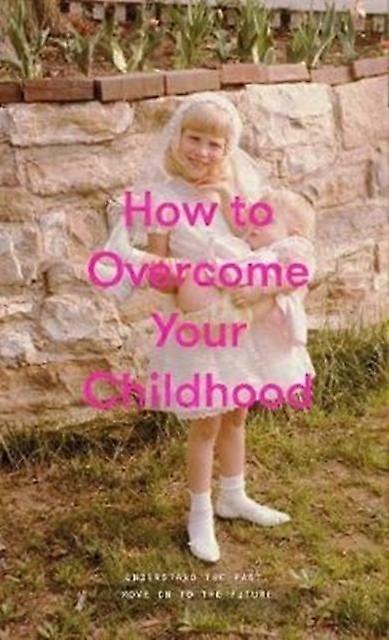 How To Overcome Your Childhood by The School of Life Hardback Book