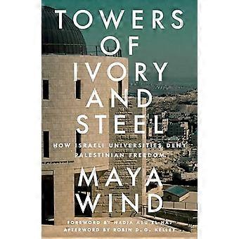 Towers of Ivory and Steel How Israeli Universities Deny Palestinian Freedom