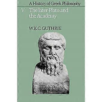 A History of Greek Philosophy (Later Plato & the Academy)