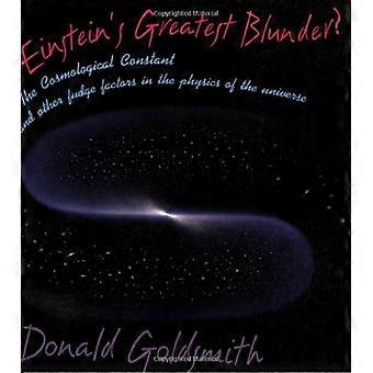 Einsteins größter Fehler?: Die kosmologische Konstante und andere falsche Faktoren in der Physik des Universums