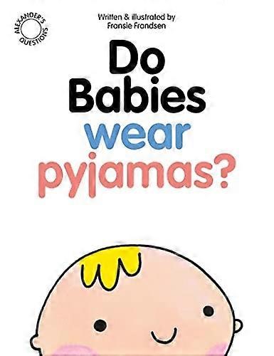 Do Babies wear Pyjamas? (Alexander's Questions)