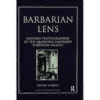 Barbarian Lens: Västerländska fotografer av Qianlong-kejsarens europeiska palats