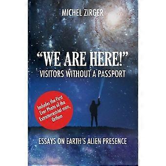 ¡Estamos aquí! Visitantes sin pasaporte: ensayos sobre la presencia alienígena de la Tierra