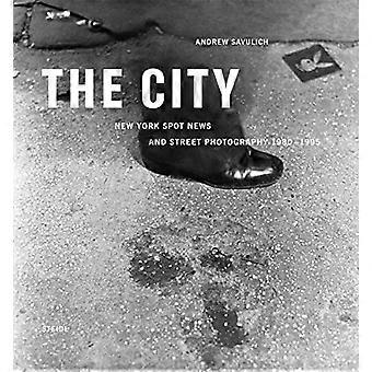 The City: New York Spot News and Street Photography 1980 -1995
