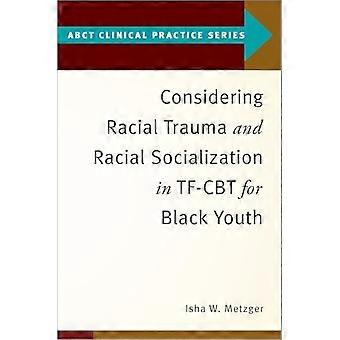 Considering Racial Trauma and Racial Socialization in TF CBT for Black Youth