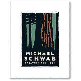 Michael Schwab Creating the Hero