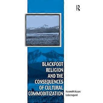 Blackfoot Religion And The Consequences Of Cultural Commoditization - Kenneth Hayes Lokensgard - Paperback - en Book