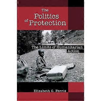 Politics Of Protection The Limits Of Humanitarian Action - Elizabeth G. Ferris - Paperback - en Book