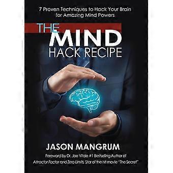 The Mind Hack Recipe 7 Proven Techniques To Hack Your Brain For Amazing Mind Pow - Jason Mangrum - Paperback - en Book
