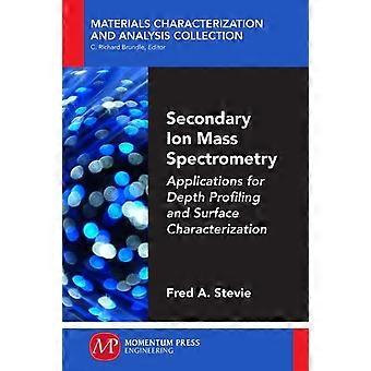 Secondary Ion Mass Spectrometry Applications For Depth Profiling And Surface Cha - Fred Stevie - Paperback - en Book