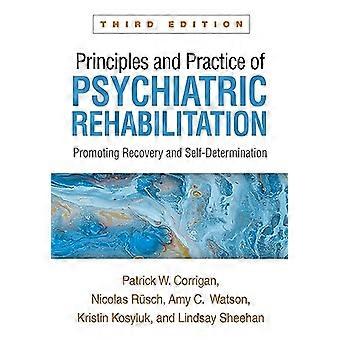Principles and Practice of Psychiatric Rehabilitation Third Edition Promoting Recovery and Self Determination