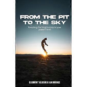 From the pit to the sky reaching the heights despite your present level