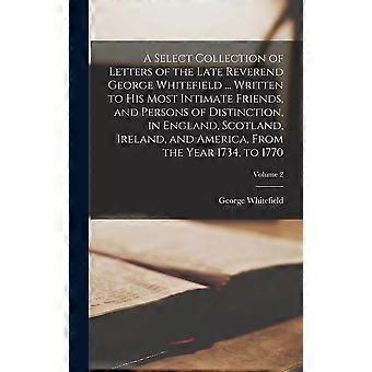 A Select Collection Of Letters Of The Late Reverend George Whitefield. Written - George Whitefield - Hardcover - en Book