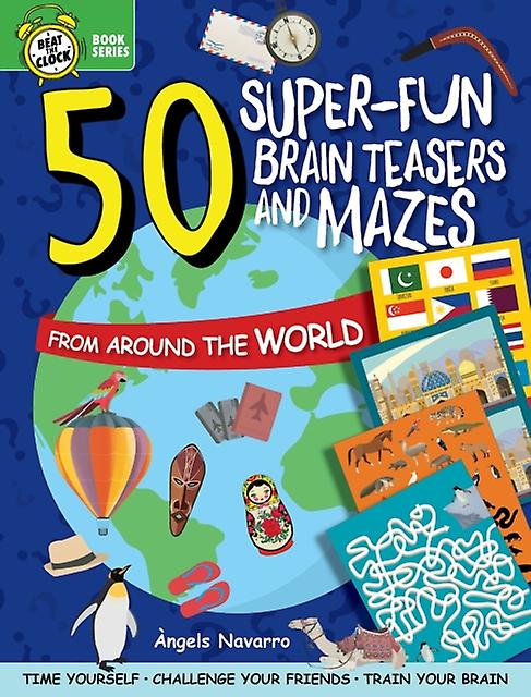 50 Superfun Brain Teasers And Mazes From Around The World by Angels Navarro Paperback Book