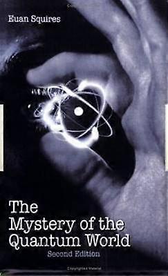 The Mystery of the Quantum World