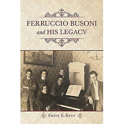 Ferruccio Busoni and His Legacy