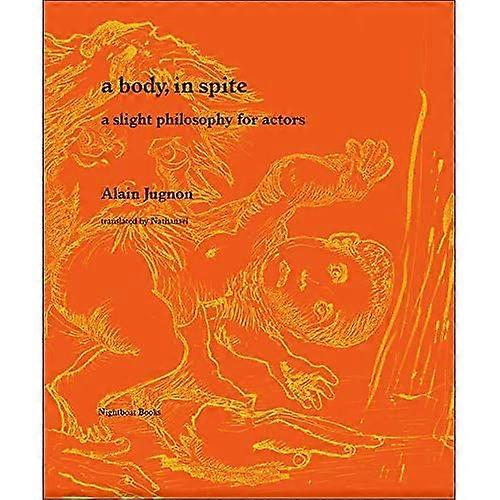 A Body, in Spite: a Slight Philosophy for Actors
