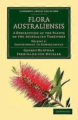 Flora Australiensis: Volume 2 Leguminosae to Combretaceae